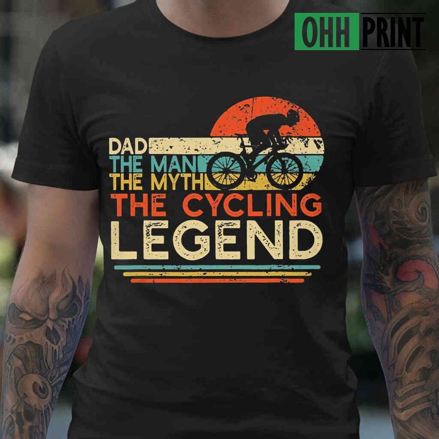 Dad The Man The Myth The Cycling Legend Vintage Tshirts Black