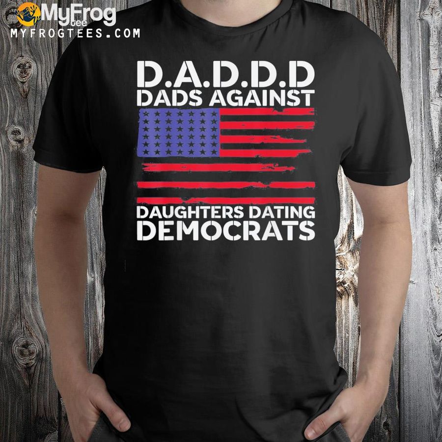 Daddd gun dads against daughters dating democrats shirt