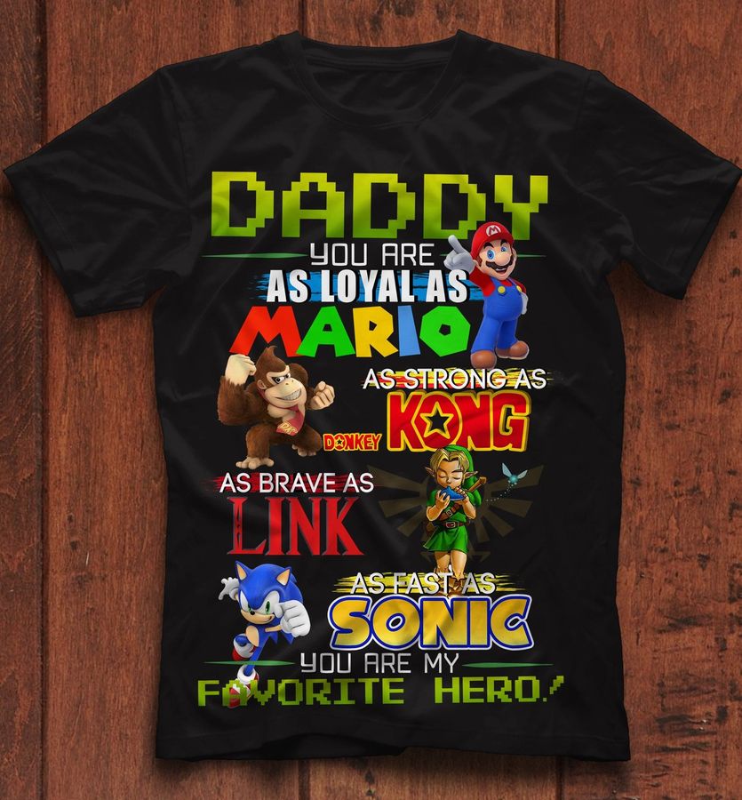 Daddy you are loyal as Mario, strong as Kong, brave as Link, fast as sonic – Father's day gift, Favorite hero