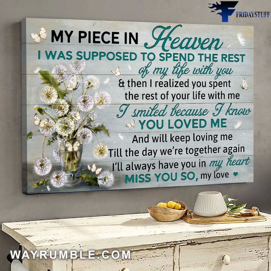 Dandelion Butterfly, My Piece In Heaven, I Was Supposed To Spend The Rest, Of My Life With You Poster Home Decor Poster Canvas
