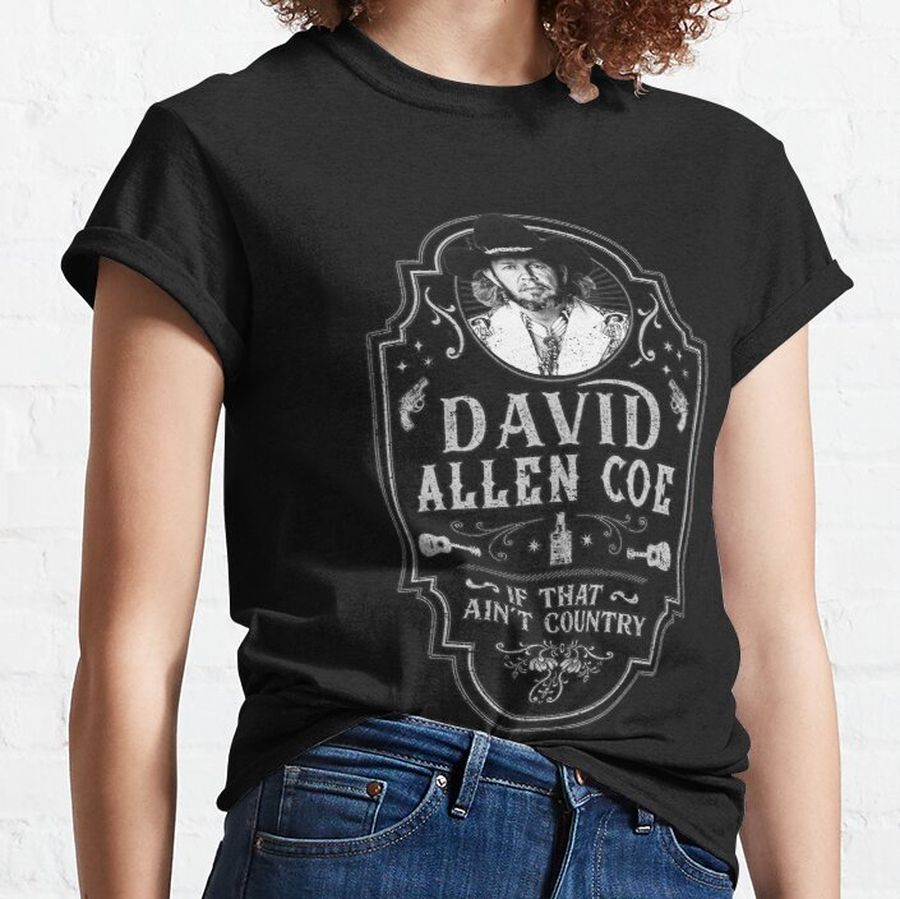 David Allen Coe If That Aint Country Tribute Classic T-Shirt