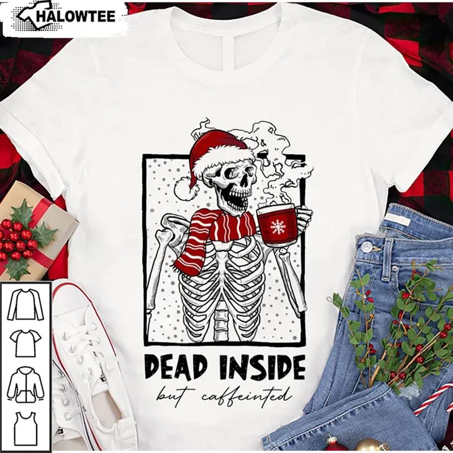 Dead Inside But Caffeinated Shirt Santa Skeleton Christmas Drinking Coffee