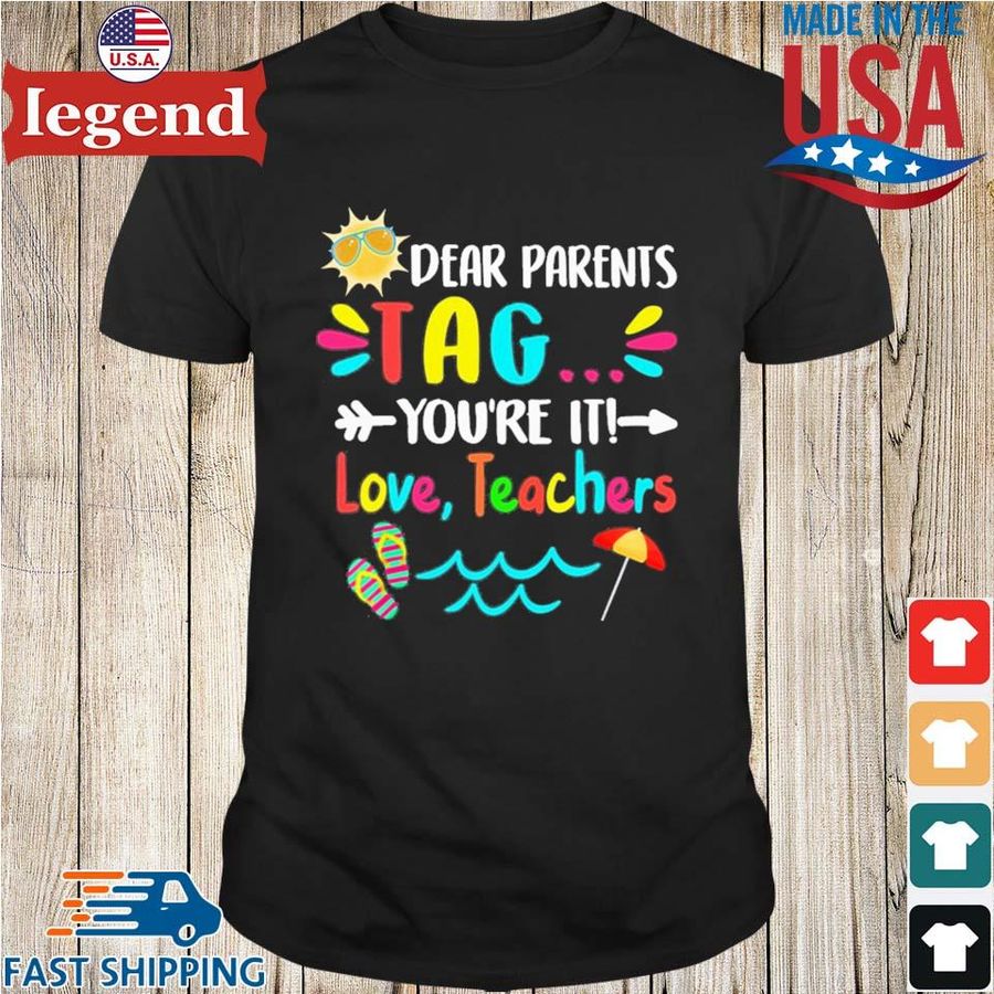 Dear parents tag you're it love teachers shirt