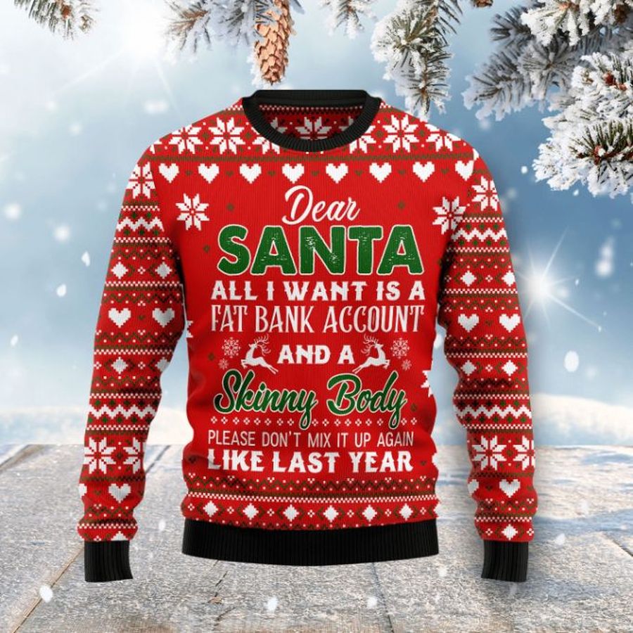 Dear Santa All I want Fat Bank Account Skinny Body Sweater 3D Xmas
