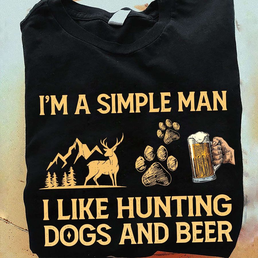 Deer Huting Dogs And Beer – I'm a simple man i like hunting dogs and beer