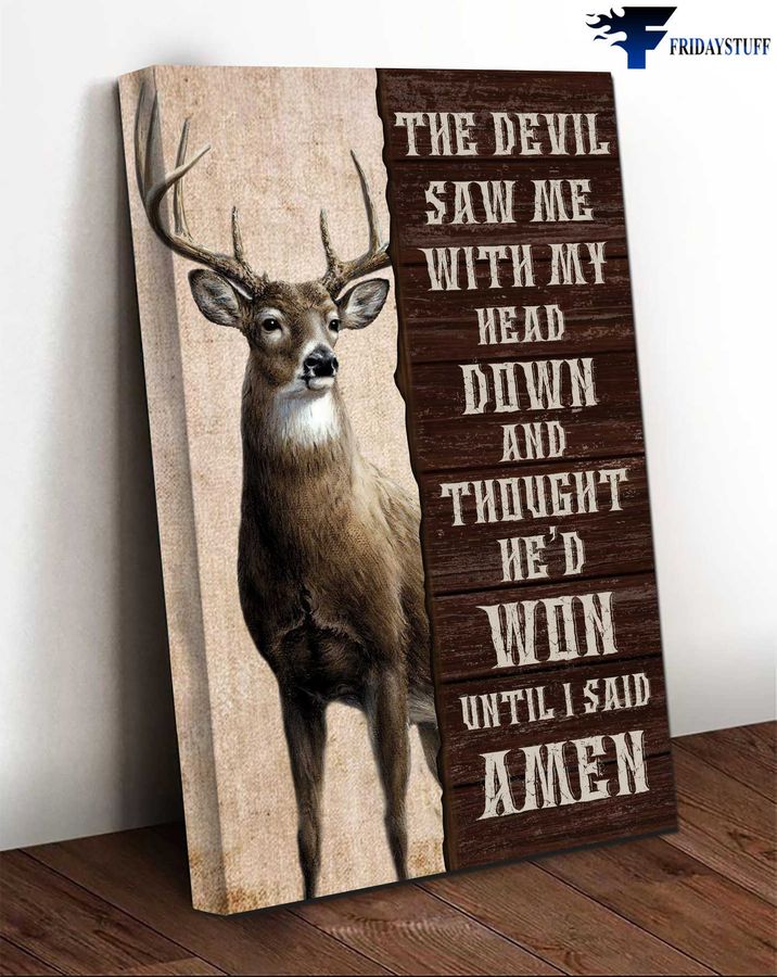 Deer Poster, The Devil Saw Me, With My Heart Down, And Thought He'd Won, Until I Said Amen Poster Home Decor Poster Canvas