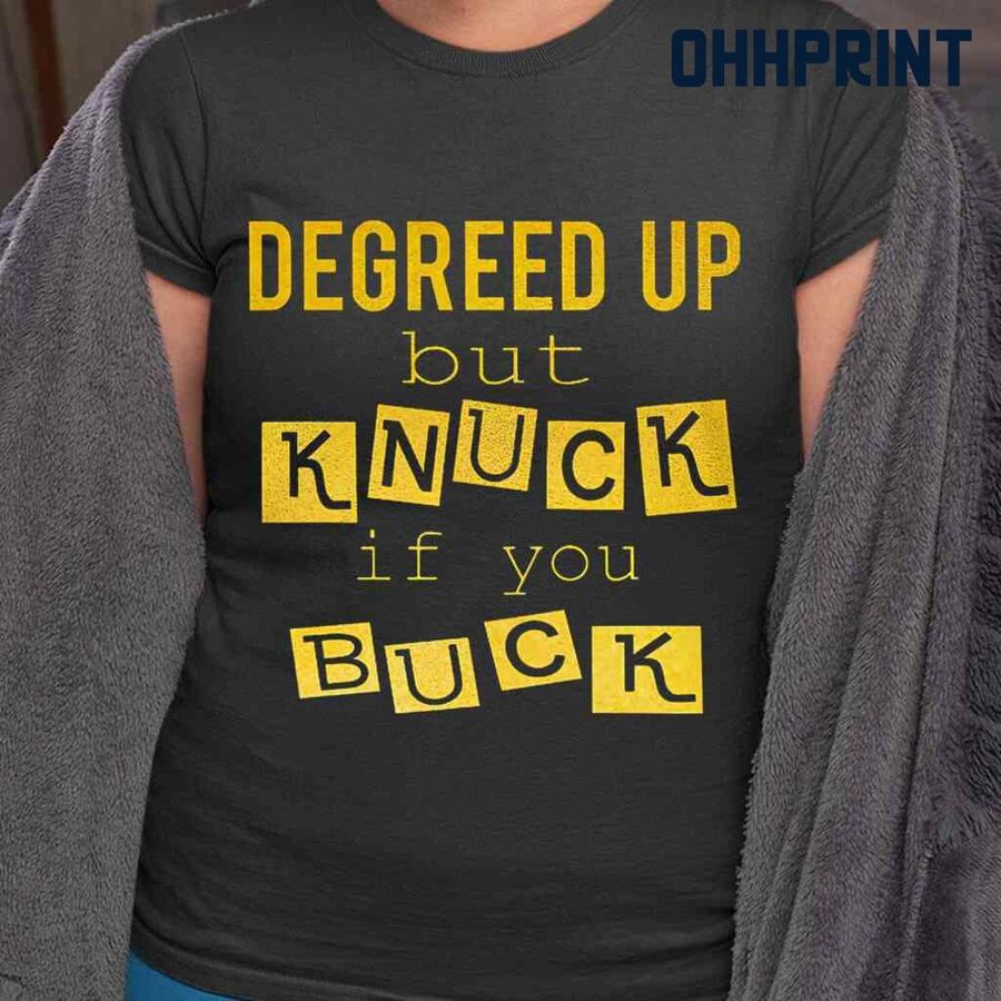 Degreed Up But Knuck If You Buck Tshirts Black