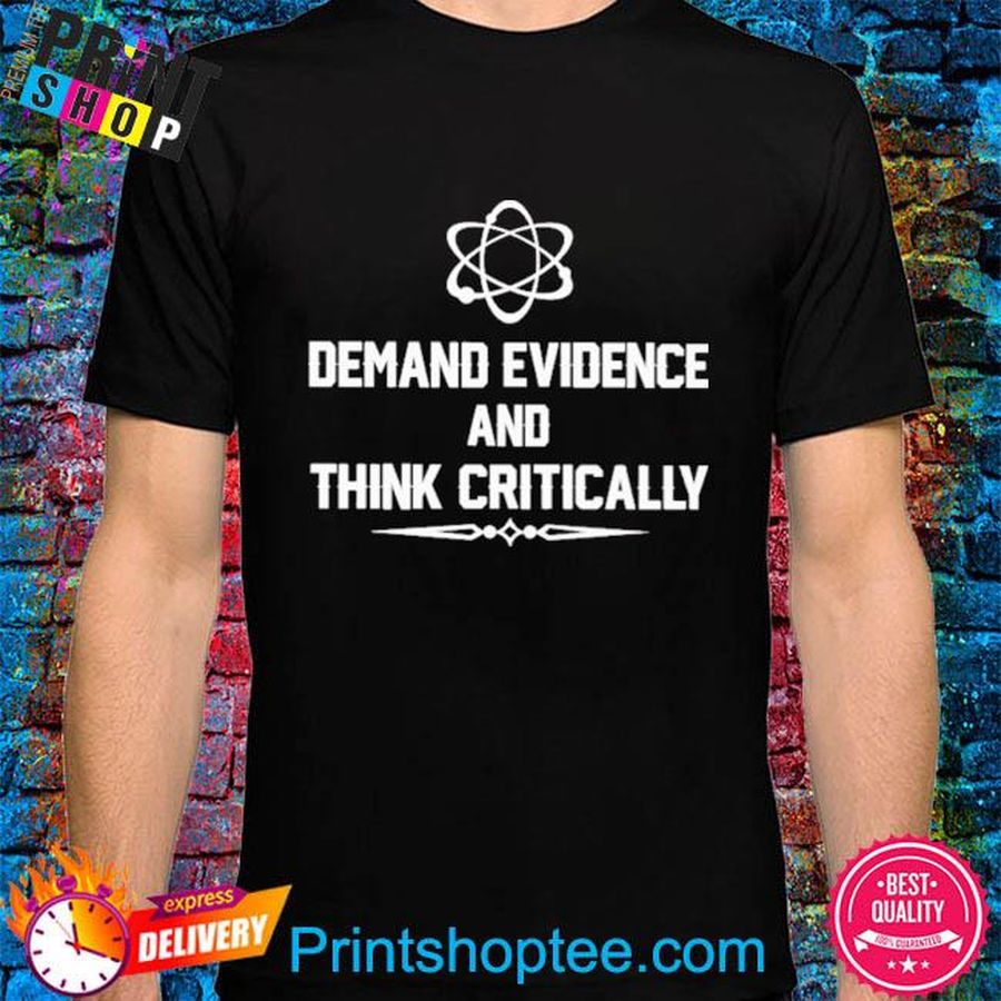 Demand evidence think critically shirt