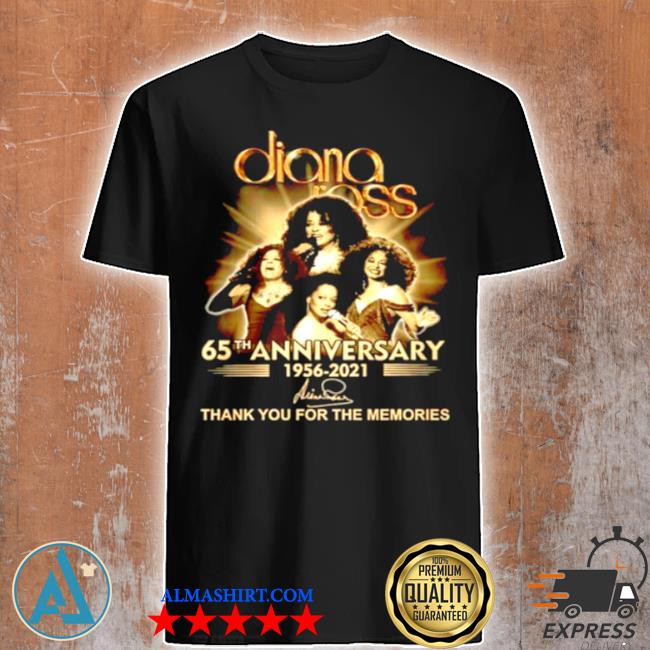 Diana ross 65th anniversary 1956 2021 thank you for the memories signature shirt