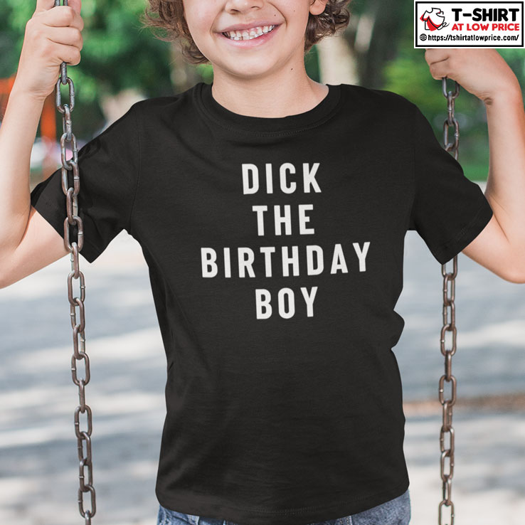 Dick The Birthday Boy Tee