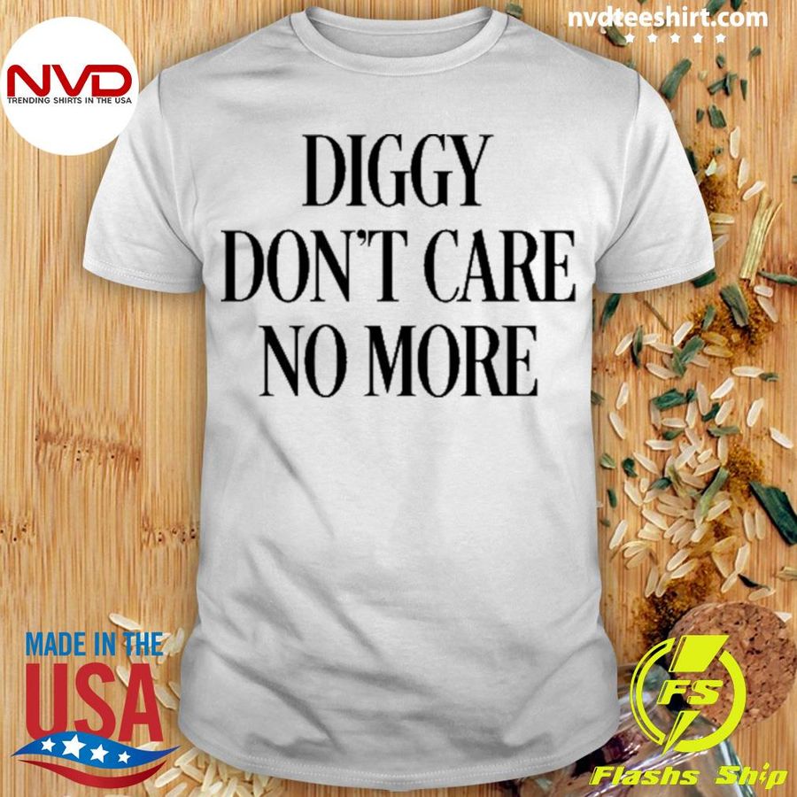 Diggy Don_t Care No More Shirt