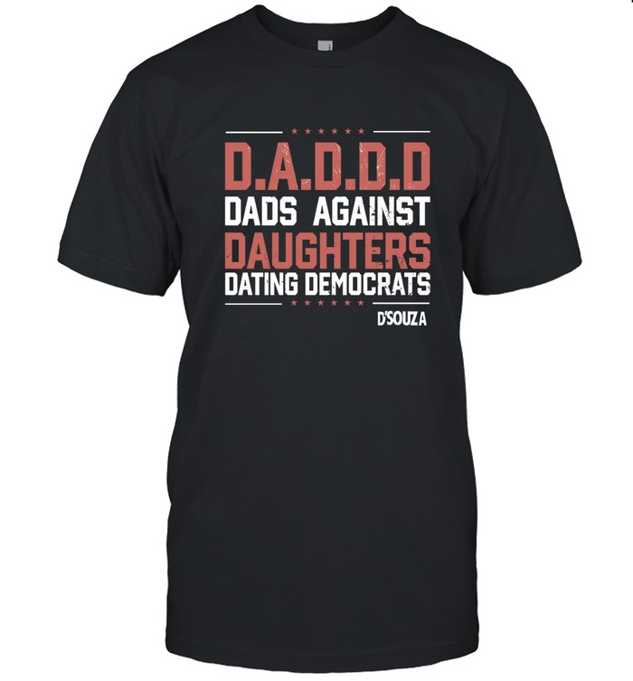 Dinesh D'souza Dads Against Daughters Dating Democrats T Shirt