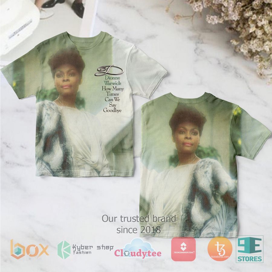 Dionne Warwick-How Many Times Can We Say Goodbye 3D Shirt – LIMITED EDITION