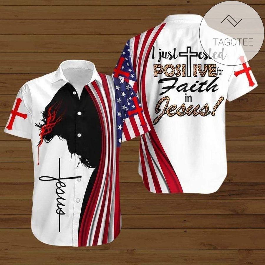 Discover Cool I Just Tested Positive For Faith In Jesus American Flag Authentic Hawaiian Shirt 2022s