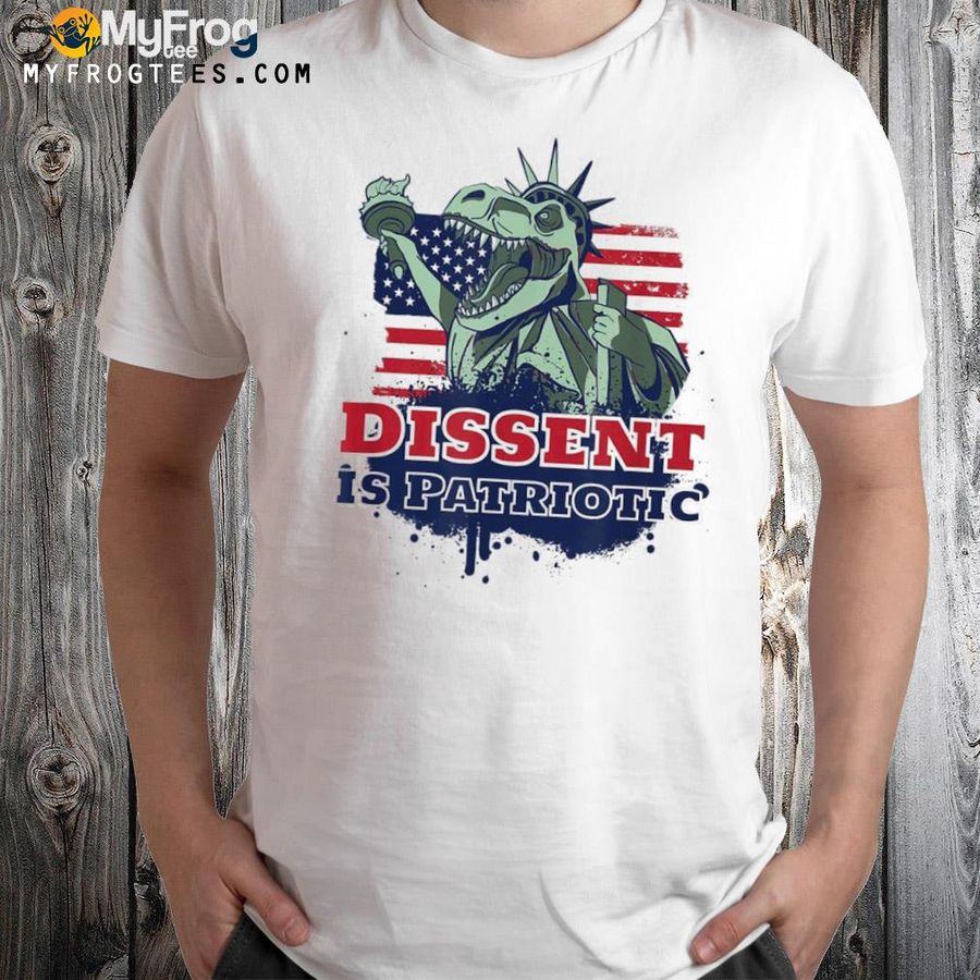 Dissent is patriotic shirt