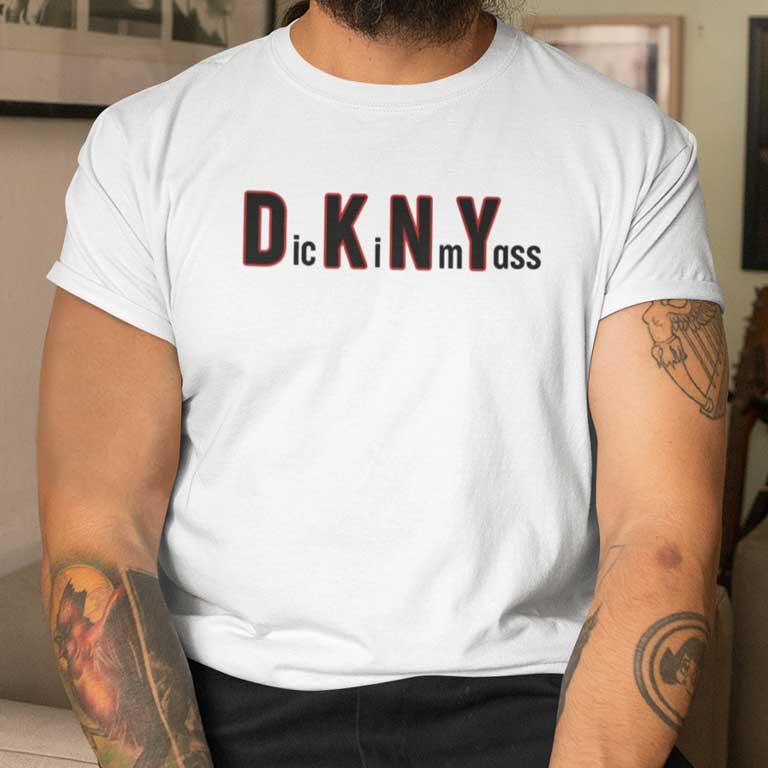 DKNY Dick In My Ass Shirt
