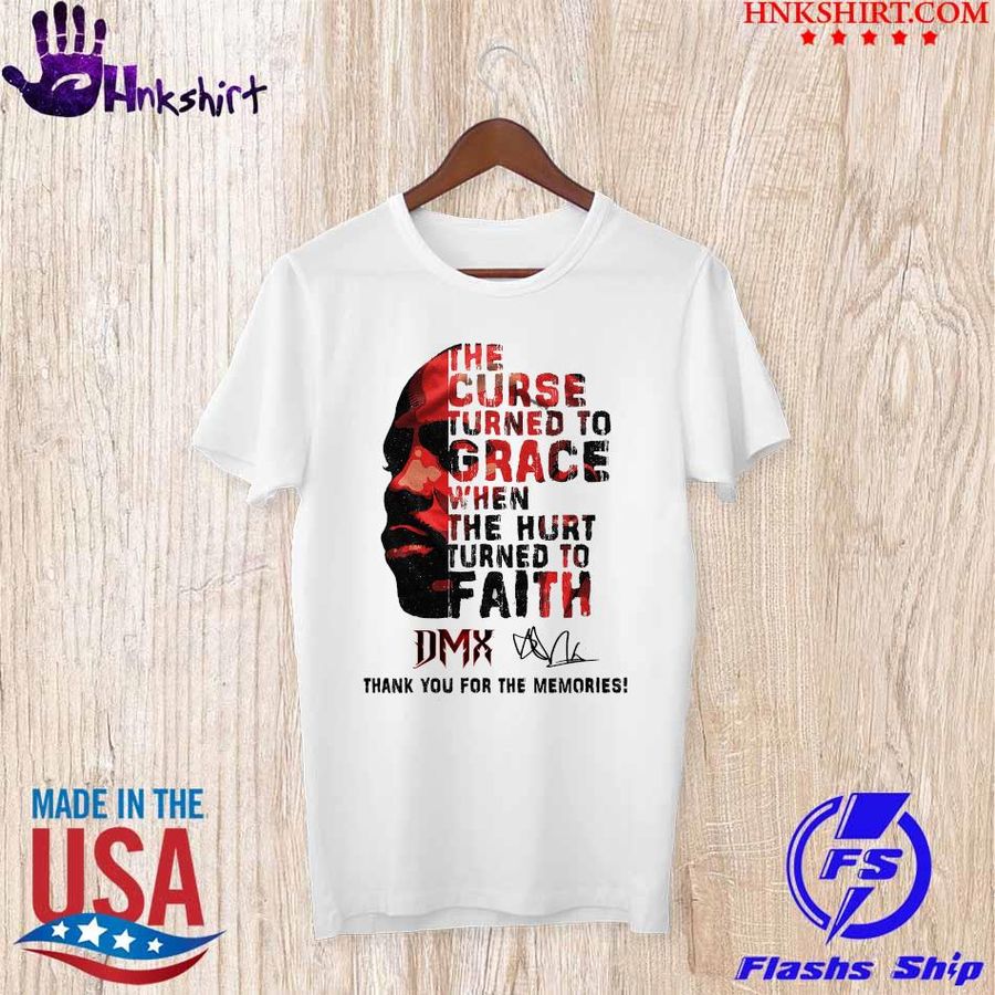 DMX The curse turned to Grace when the hurt turned to faith thank You for the memories signature shirt
