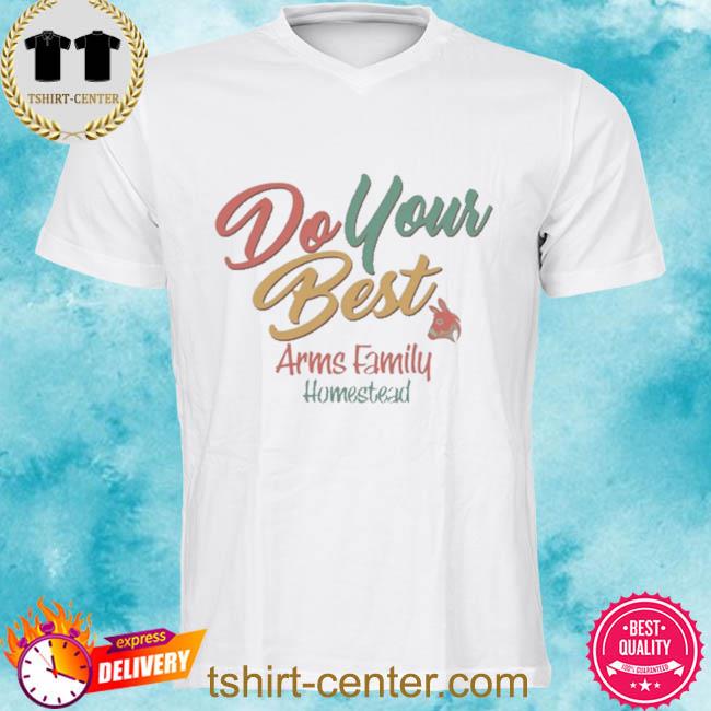 Do Your Best Arms Family Homestead Shirt