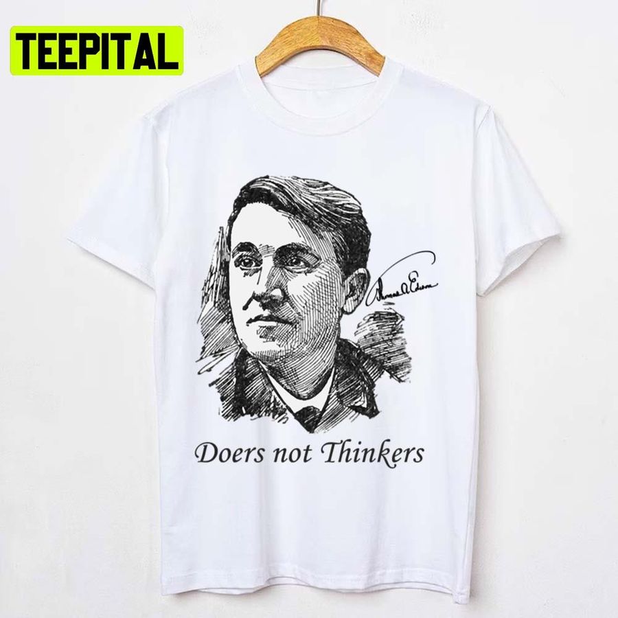 Doers Not Thinkers Thomas Edison Edition Quote Unisex T-Shirt