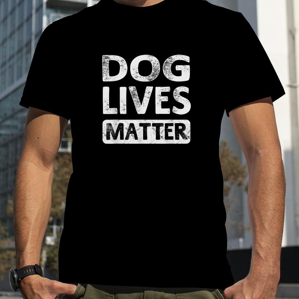 Dog Lives Matter Animal Lover Gift Dogs T Shirt Unisex