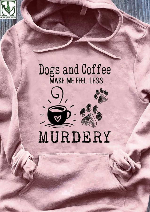 Dogs and coffee make me fell less murdery – Coffee and dog footprint