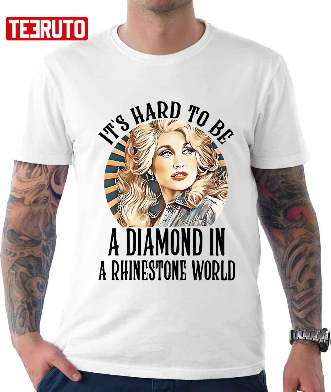 Dolly Parton It's Hard To Be A Diamond In A Rhinestone World Unisex T-Shirt