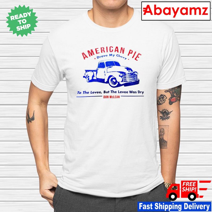 Don McClean American pie drove my chevy to the levee shirt