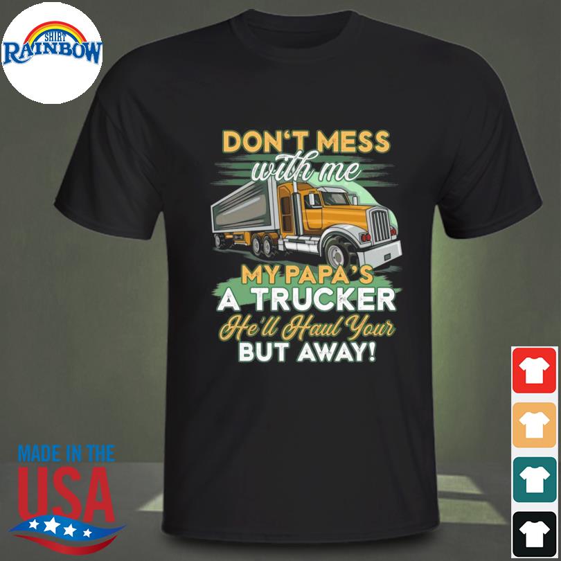 Don't mess with me my papa is a trucker youth shirt