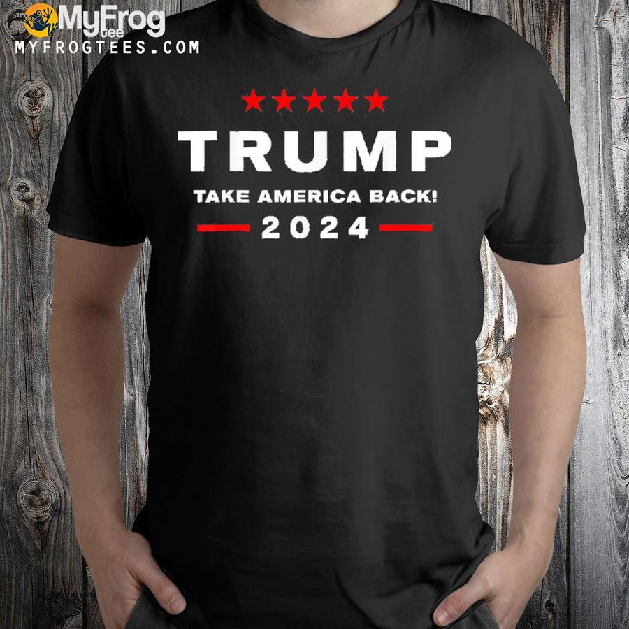 Donald Trump 2024 take America back election the return shirt