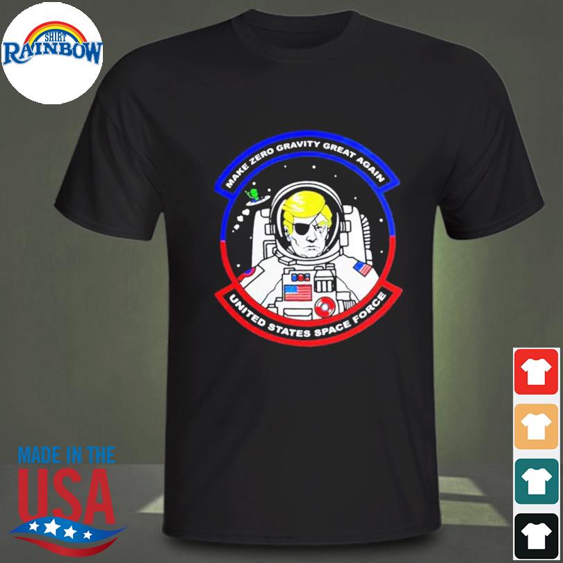 Donald Trump astronaut make zero gravity great again united states space force shirt