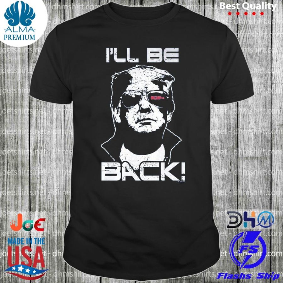 Donald Trump I'll be back 2024 shirt