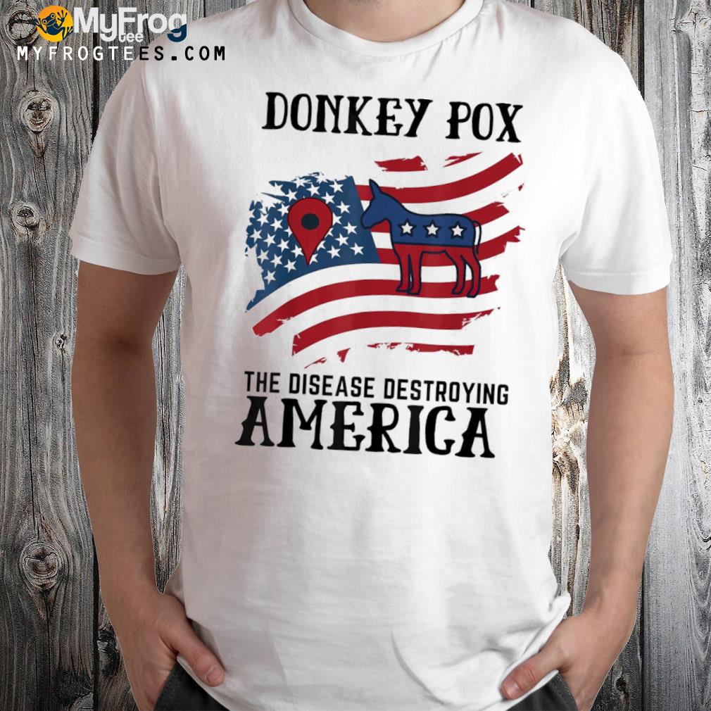 Donkey pox the disease destroying America back print shirt
