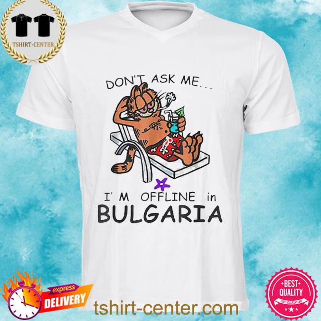 Don’t Ask Me I’m Offline In Bulgaria Cat Fun Summer Vacation Tee Shirt