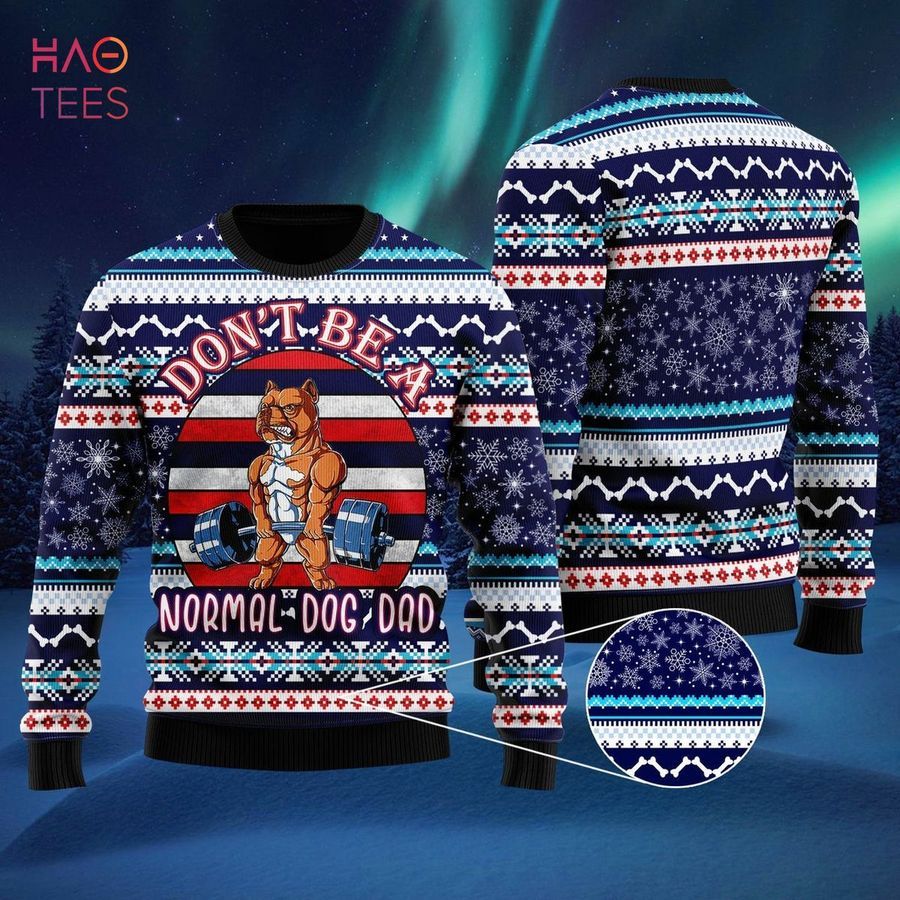 Don't Be A Normal Dog Dad Ugly Christmas Sweater