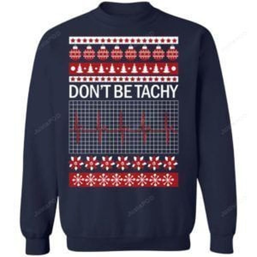Dont Be Tachy Ugly Christmas Sweater Shirt for Nurses Ugly