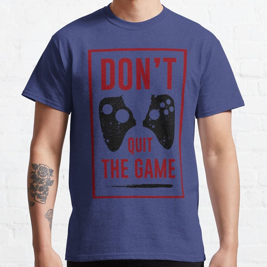 Dont Quit The Game Classic T-Shirt