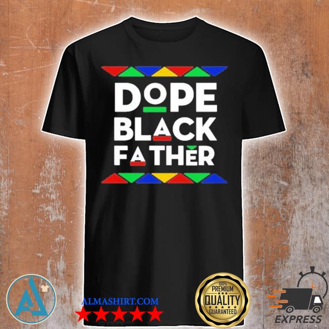 Dope black father shirt