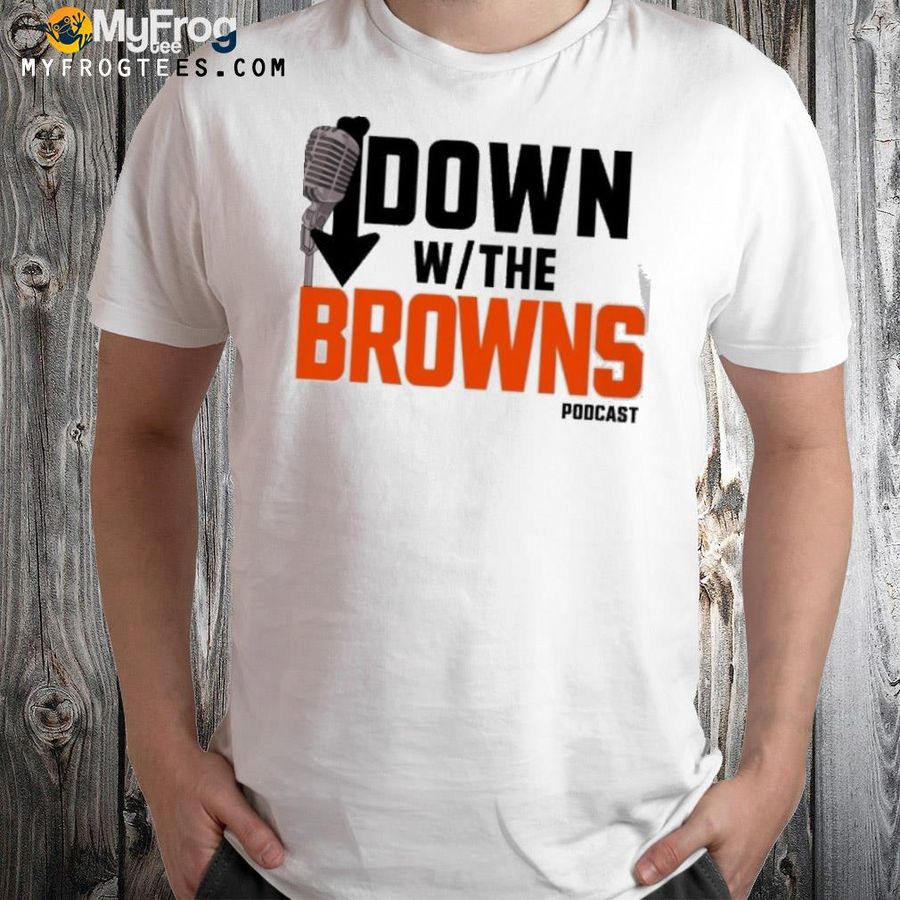 Down with the browns podcast shirt