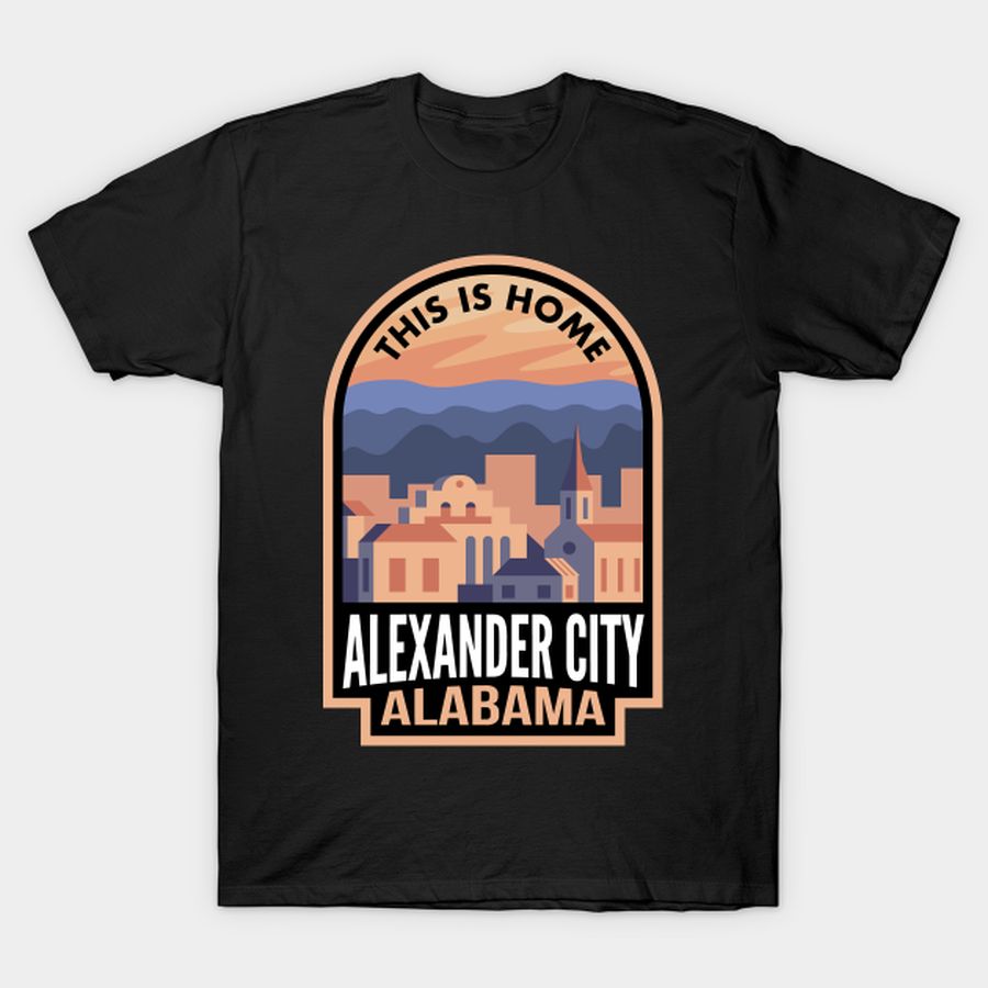 Downtown Alexander City Alabama This is Home T-shirt, Hoodie, SweatShirt, Long Sleeve
