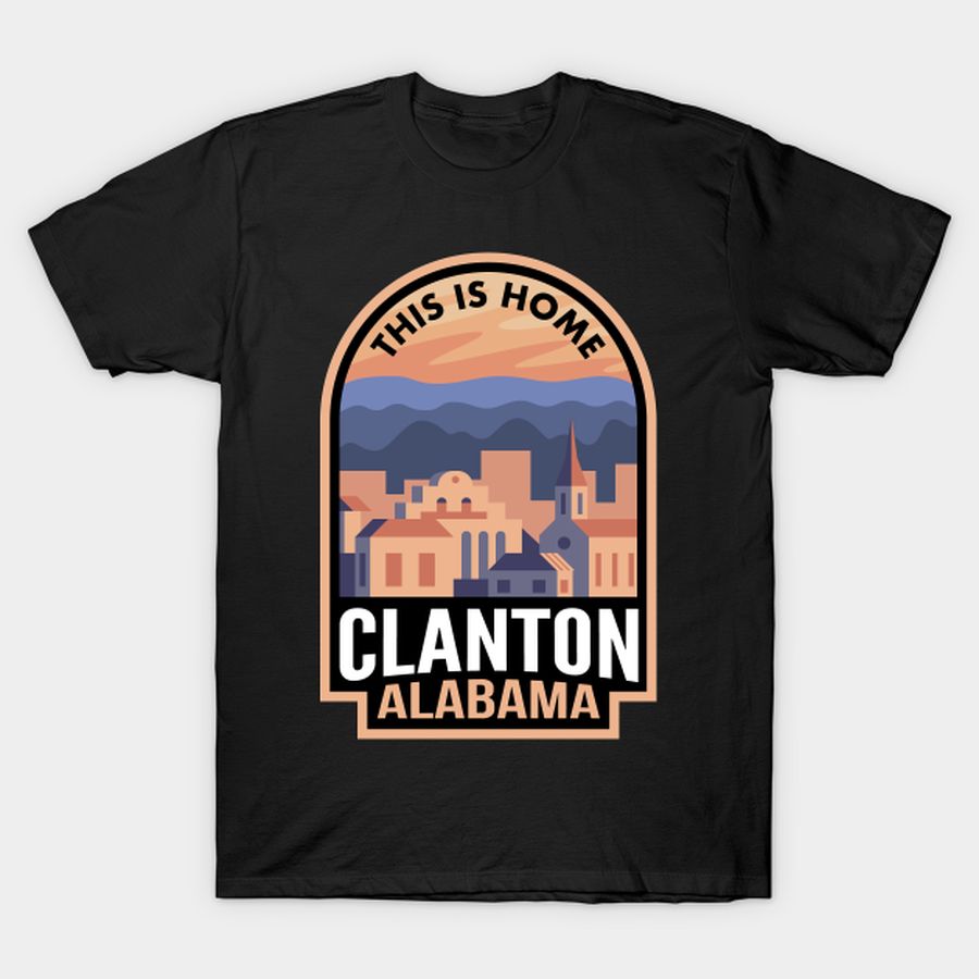 Downtown Clanton Alabama This is Home T-shirt, Hoodie, SweatShirt, Long Sleeve