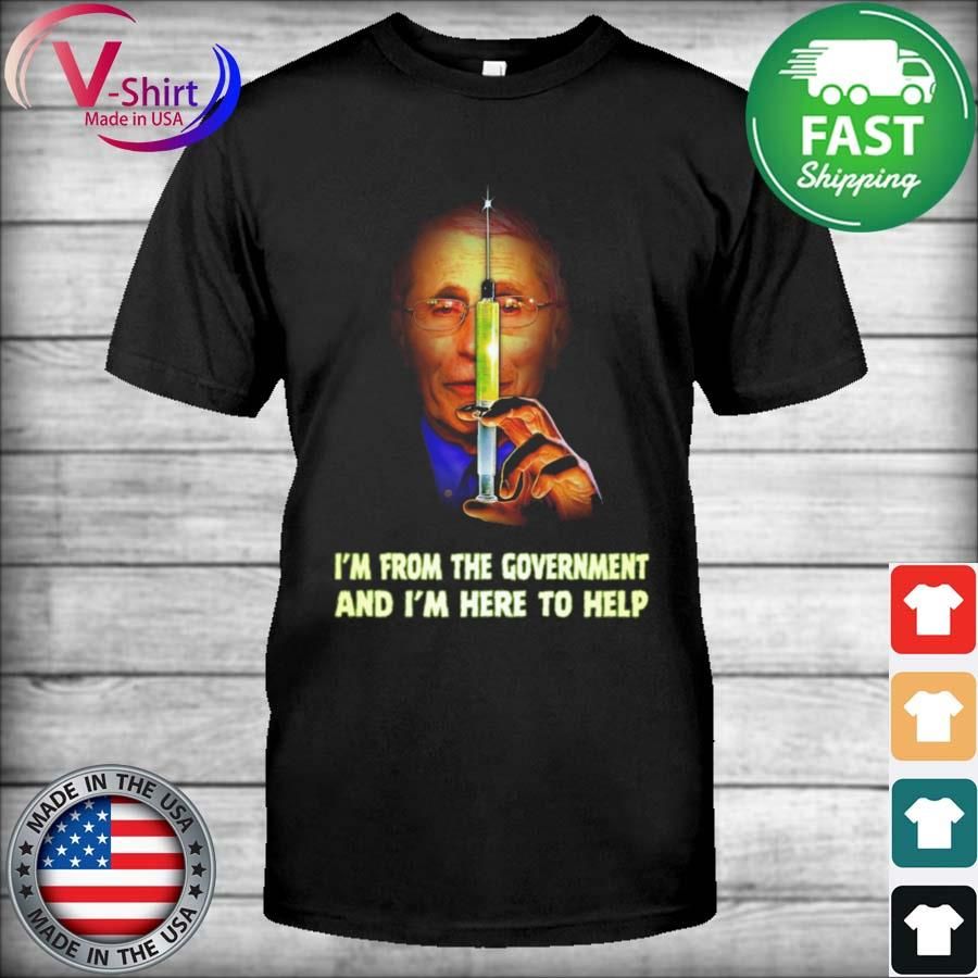 Dr Fauci I'm from the government and I'm here to help shirt