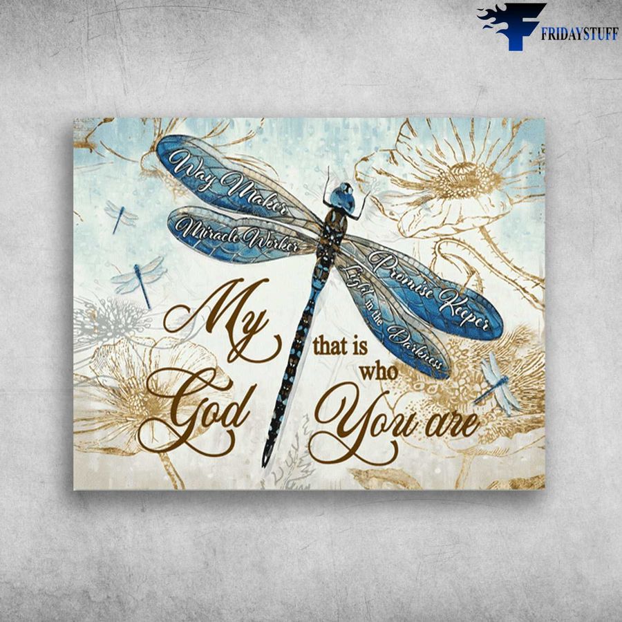 Dragonfly Poster, Way Maker, Miracle Worker, Promise Keeper, Light In The Darkness, My God, That Is Who You Are Poster