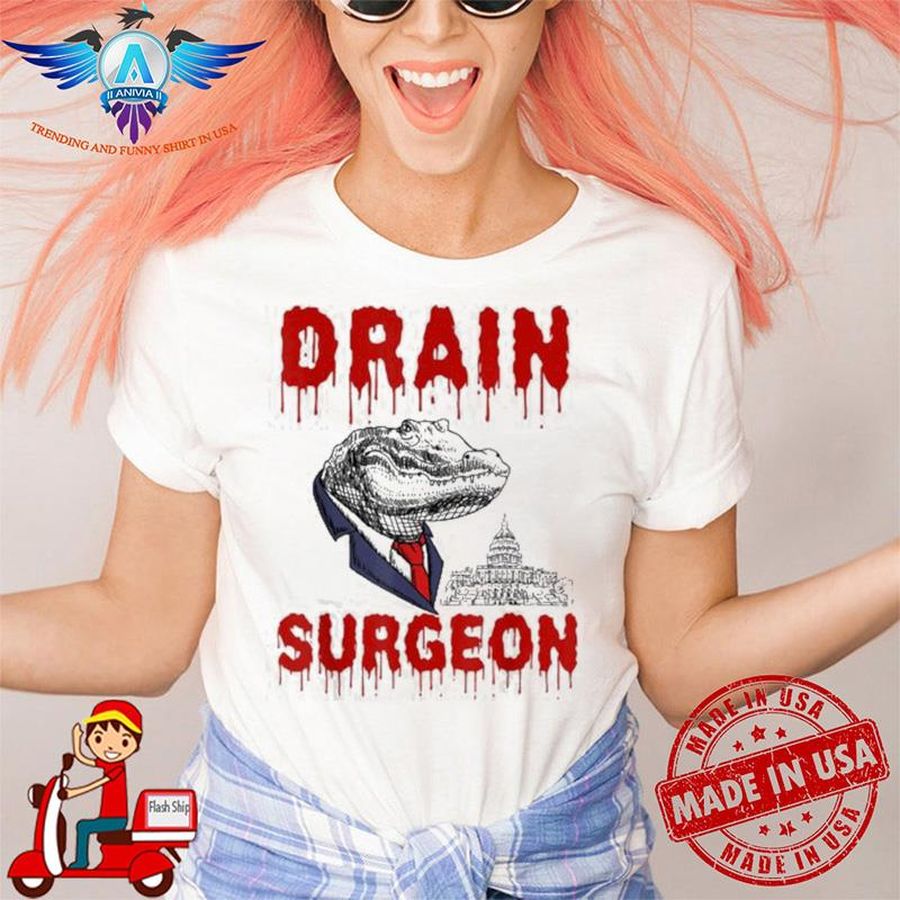 Drain Surgeon Political Saying Trump 2024 Shirt
