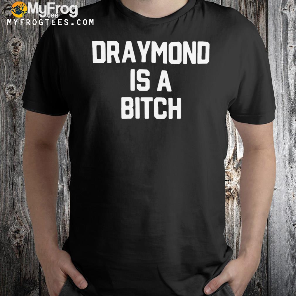 Draymond is a bitch shirt