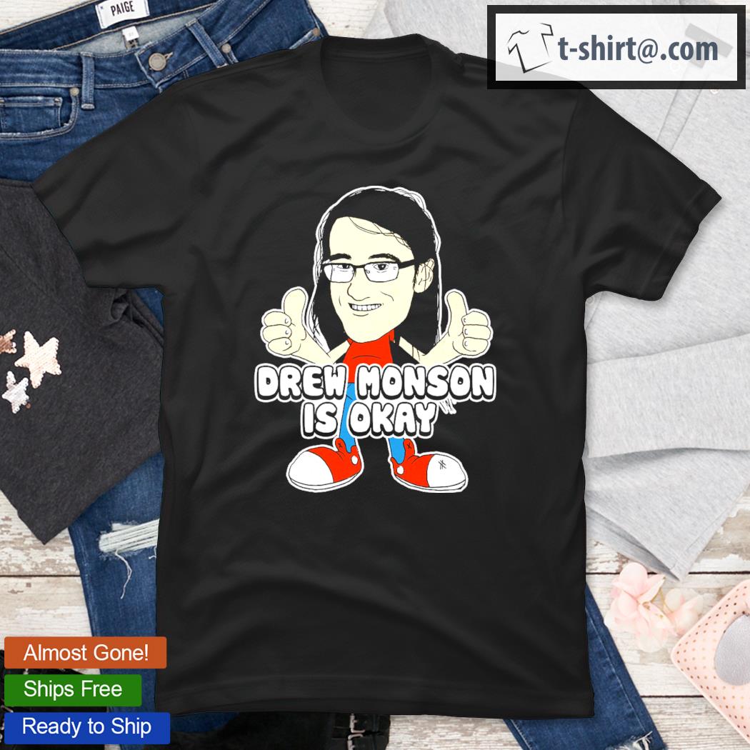 Drew Monson Is Okay T-Shirt