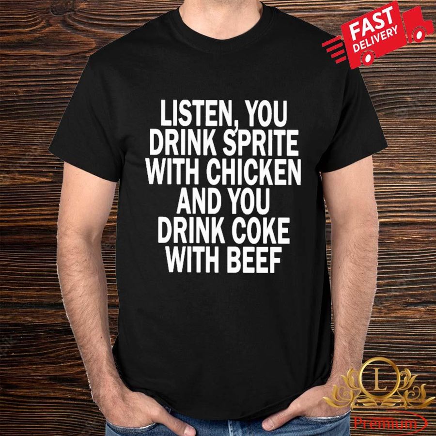 Drink Sprite With Chicken Drink Coke With Beef Shirt