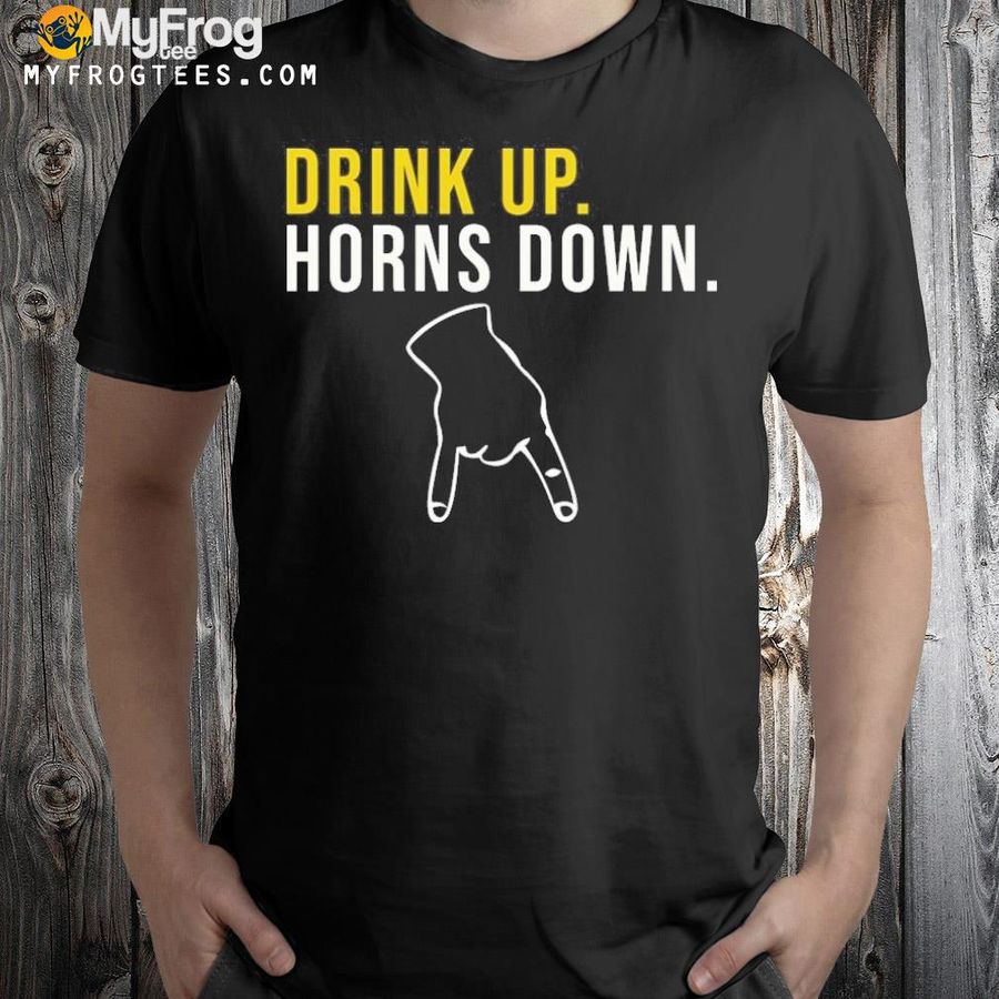 Drink up horns down shirt
