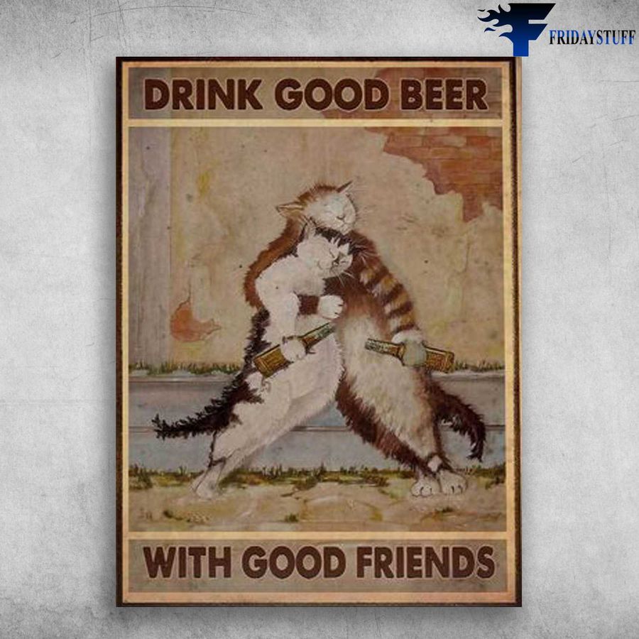 Drunk Cat, Beer Lover – Drink Good Beer, With Good Friends Poster Home Decor Poster Canvas