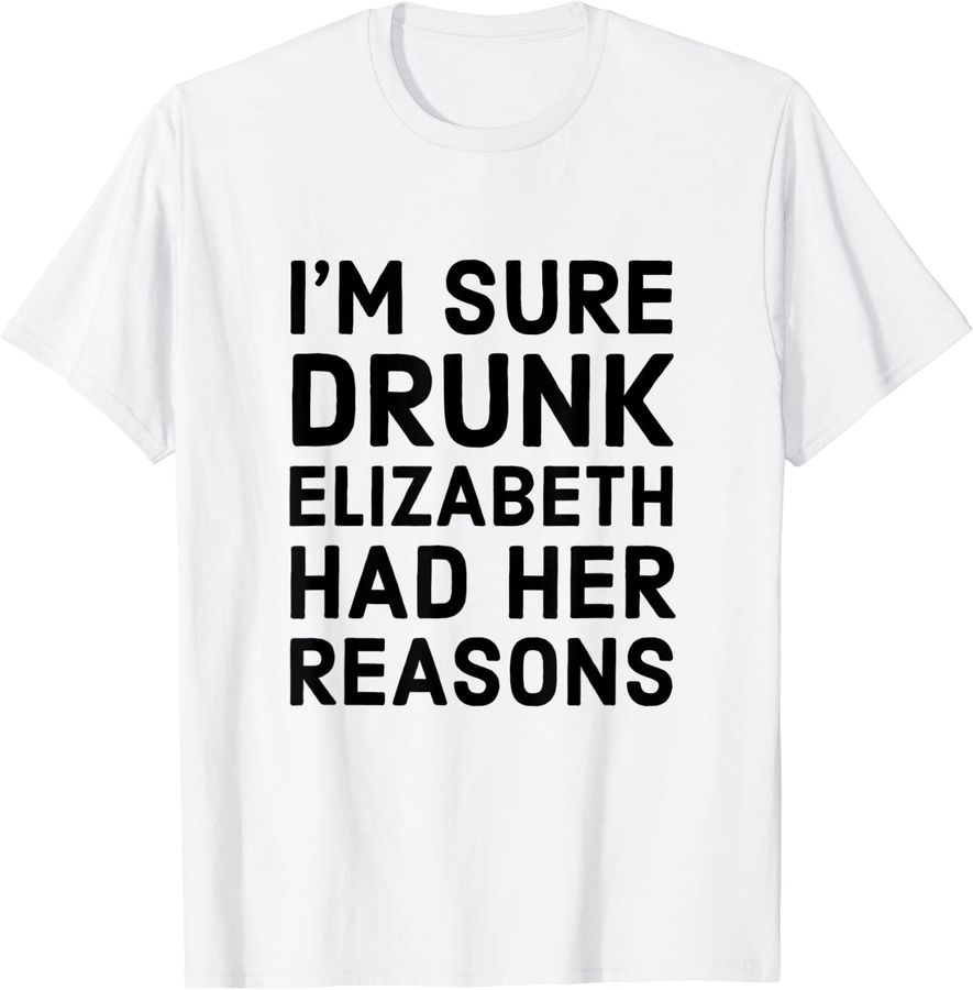 Drunk Elizabeth Had Reasons Elizabeth Personalized Name Gift