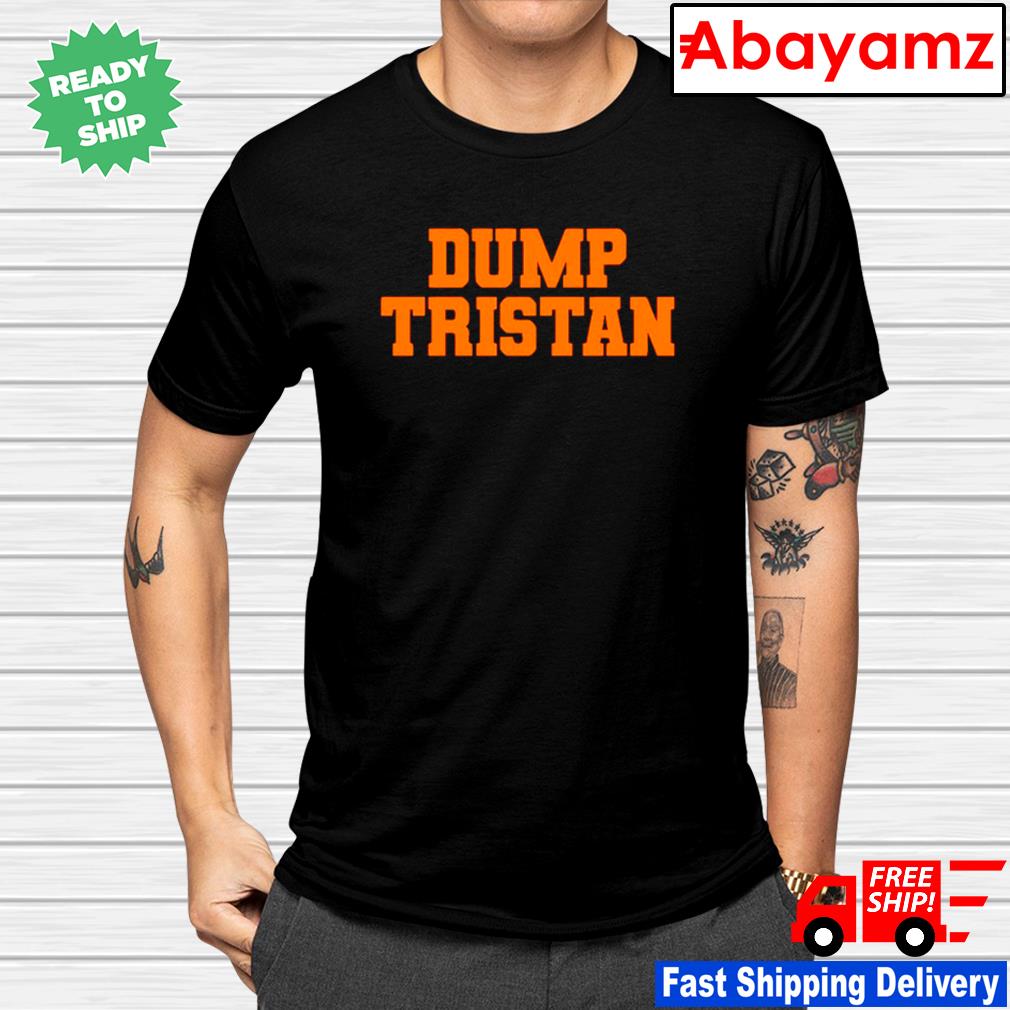 Dump Tristan Shirt